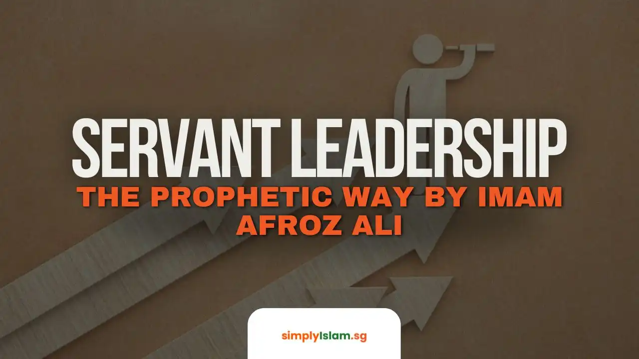 Servant Leadership – The Prophetic Way by Imam Afroz Ali