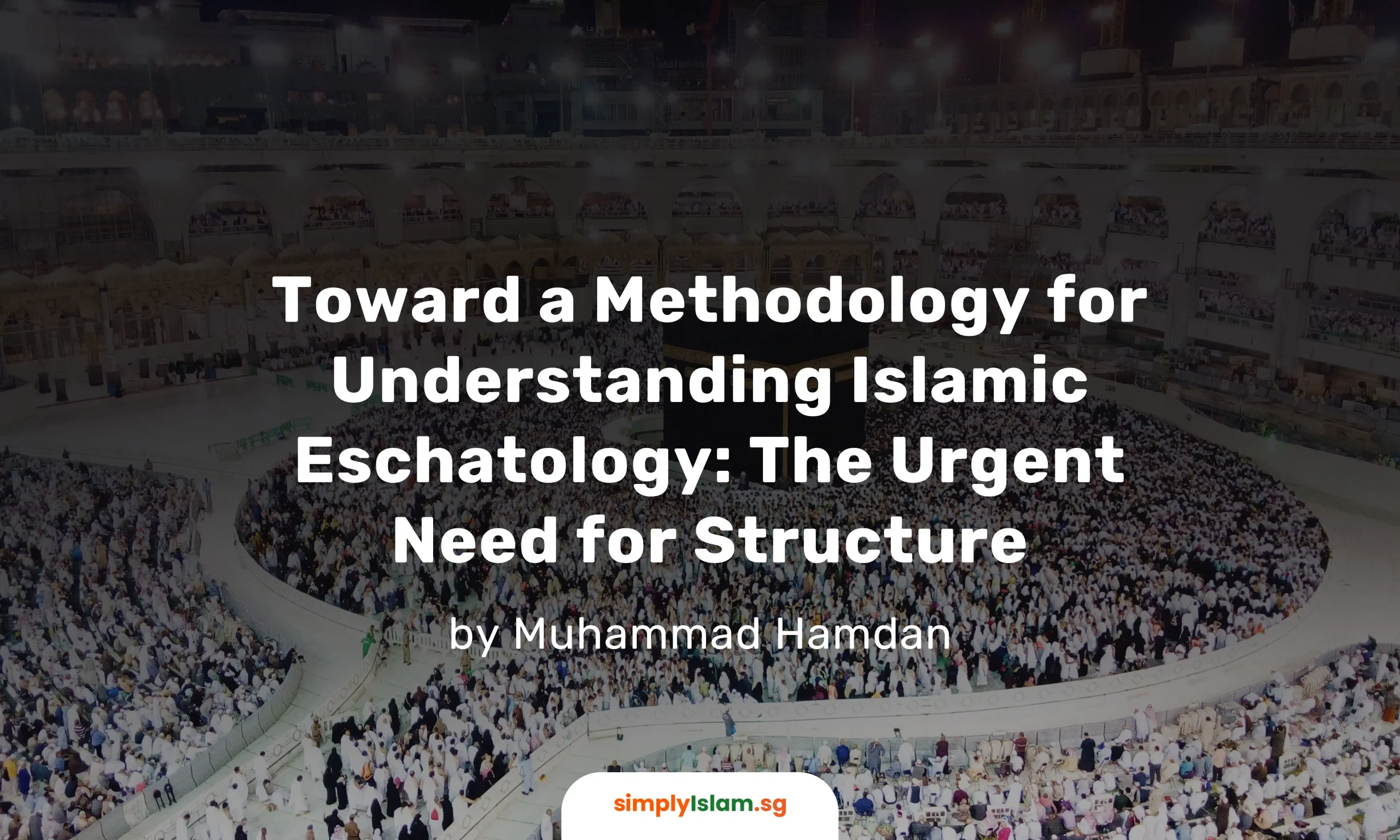 Toward a Methodology for Understanding Islamic Eschatology - SimplyIslam.sg