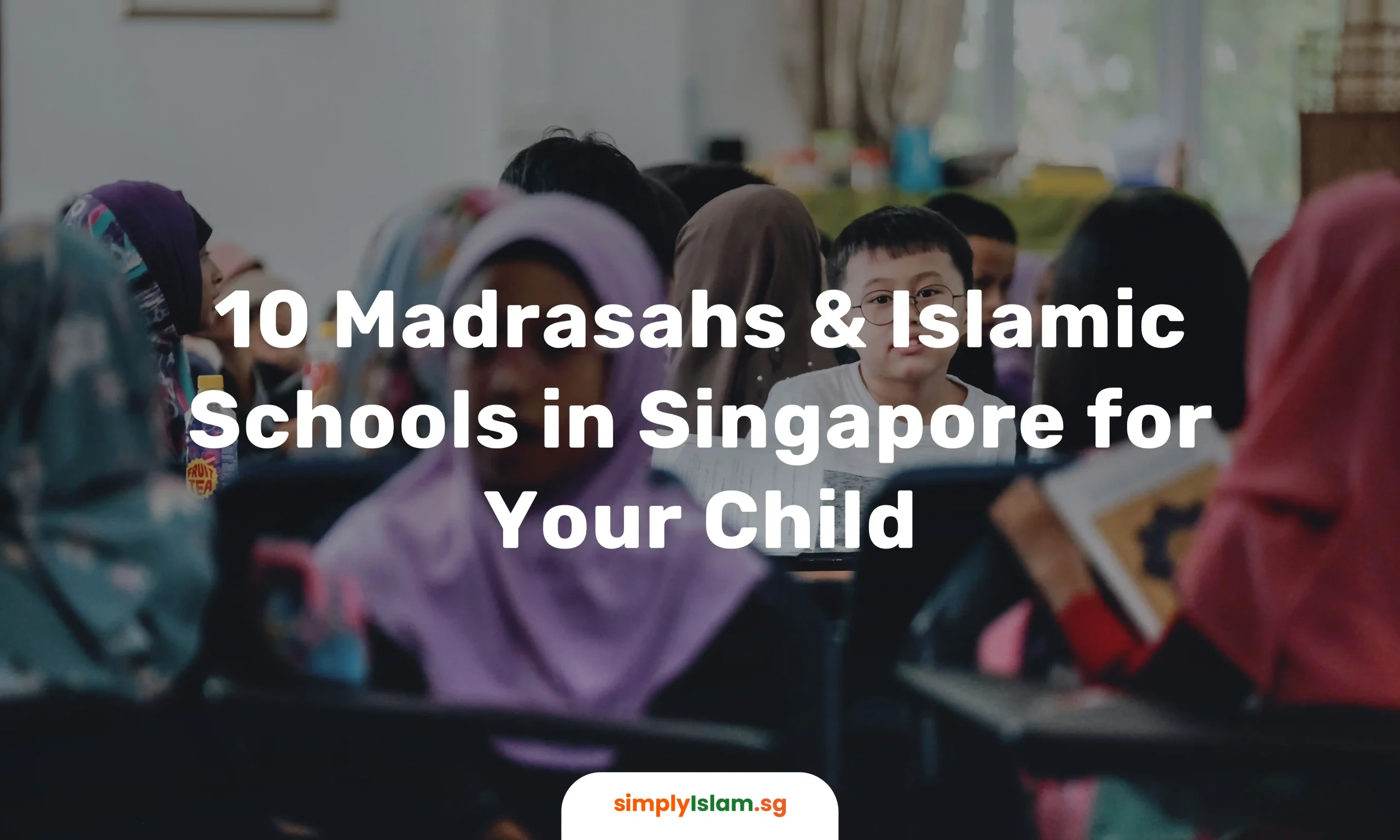 10 Madrasahs & Islamic Schools in Singapore