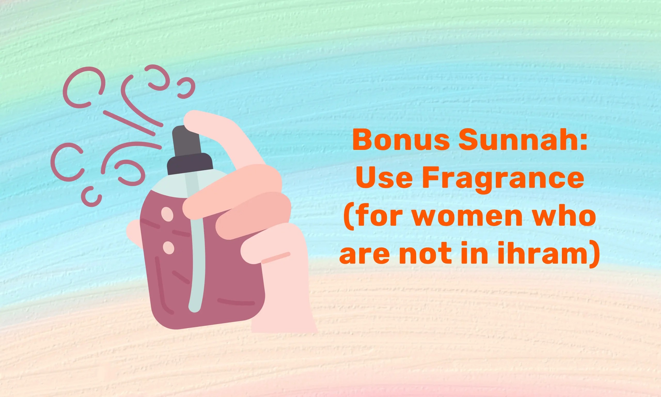 Bonus Sunnah_ Use Fragrance (for women who are not in ihram)