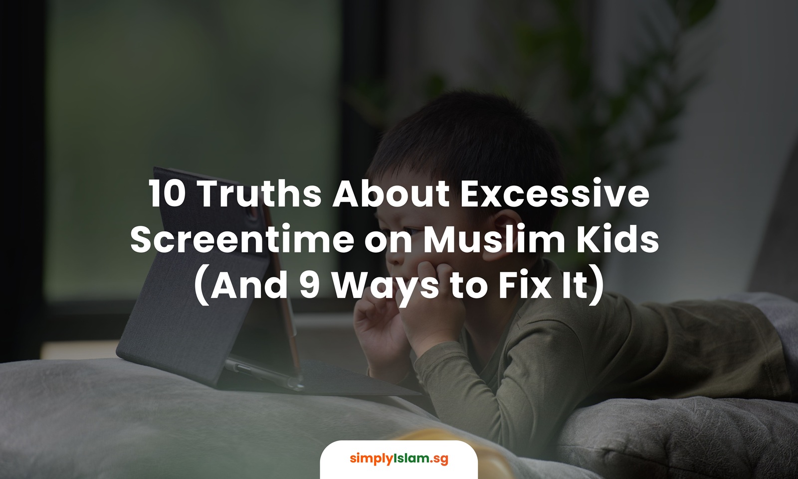 10 Ugly Truths About Excessive Screentime on Muslim Kids